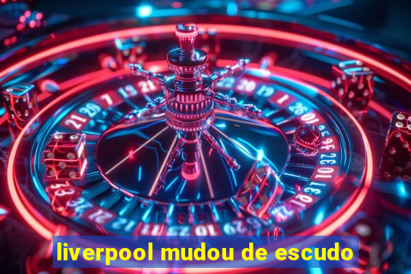 liverpool mudou de escudo